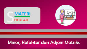 Pengertian dari matriks itu sendiri adalah sekumpulan bilangan yang akan disusun secara baris atau kolom di dalam suatu tanda kurung. Menentukan Minor Kofaktor Matriks Kofaktor Dan Adjoin Matriks
