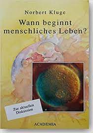 Ab diesem zeitpunkt ist der embryo mit personaler menschenwürde versehen, d.h. Wann Beginnt Menschliches Leben Norbert Kluge Amazon De Bucher