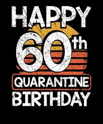 I want 60th birthday wishes that are. Happy 60th Birthday Quarantine Style Fun 60th Birthday Drawing By Kanig Designs