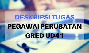 Dan (b) skim perkhidmatan pegawai pergigian ditambah satu (1) lapisan gred iaitu gred pakar ug56. Deskripsi Tugas Pegawai Perubatan Gred Ud41 Jawatan Kosong