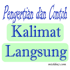Kalimat langsung adalah sebuah kalimat yang merupakan hasil kutipan langsung dari pembicaraan seseorang cara penulisan kalimat langsung. Pengertian Dan Contoh Kalimat Langsung Bahasa Indonesia Mishba7 Blog