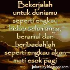 Tatapan mata siluman itu seakan menyampaikan suatu makna padanya. Yks Yuk Kita Solat Makna Bekerjalah Untuk Duniamu Seakan Kamu Hidup Selamanya Dan Bekerjalah Untuk Akhiratmu Seakan Kamu Mati Besok Perkataan Ibnu Amr Radhiallahu Anhumaa Bukan Hadits Rasulullah Shallallahu Alaihi