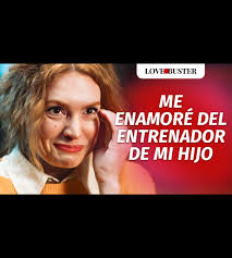 Me enamoré del entrenador de mi hijo