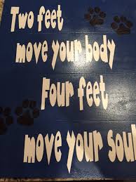 Two Feet Move Your Body Four Feet Move Your Soul Hand Painted Wooden Sign Reads Quot Two Feet Move Your Body Four Feet Move Your Soul Quot Hand Painted Wooden Signs Wooden Signs Move Your Body