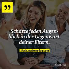 Schatze Jeden Augenblick In Der Gegenwart Deiner Eltern Worte Der Inspiration Lebensweisheiten Zitate Zitate