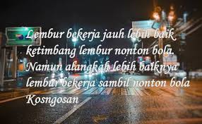 Maka jangan menyerah untuk terus berusaha mendapatkan yang terbaik. 2. Kata Motivasi Pekerja Yang Lembur Di Malam Hari Kosngosan