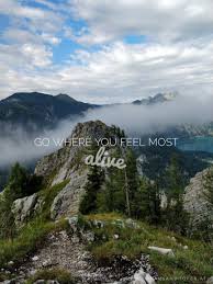 Go Where You Feel Most Alive Hiking Quote Mountain Quote Life