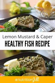 This Healthy Fish Recipe Is Baked In The Oven And Topped With A Flavorful Lemon Mustard Caper Sauce A Si Fish Recipes Healthy Healthy Appetizers Fish Recipes