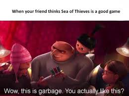 Sea Of Thieves Is A Bad Game Movie Memes Memes Daily Funny