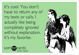 Free Breakup Ecard It S Cool You Don T Have To Return Any Of My Texts Or Calls I Actually Like Being Completely Ign Funny Quotes Ecards Funny Make Me Laugh