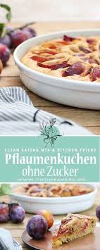 Zuckerfreier Pflaumenkuchen Clean Eating Rezept Ohne Zucker Foodrevers Rezept Zuckerfrei Zuckerfrei Backen Essen Rezepte