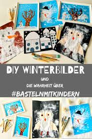 Diy Winterbilder Und Die Wahrheit Uber Bastelnmitkindern In 2020 Basteln Mit Kindern Basteln Winterbilder