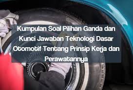 Maybe you would like to learn more about one of these? Kumpulan Soal Pilihan Ganda Dan Kunci Jawaban Teknologi Dasar Otomotif Tentang Prinsip Kerja Dan Perawatannya Berbagiruang Com