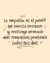 Frases - La empatía es el puente que conecta corazones y ...