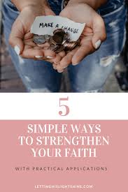 Can take me away, and make it okay. 5 Simple Ways To Strengthen Your Faith Letting His Light Shine