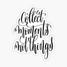 Collect moments, not things —an antidote to buying more, owning more, and feeling happy less. Collect Moments Not Things Gifts Merchandise Redbubble