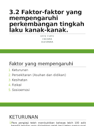 Hal ini disebabkan adanya hubungan rapat antara umur dan kematangan terutama sekali alat suara dan akal. Faktor Yang Mempengaruhi Perkembangan Tingkah Laku