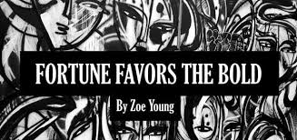 Fortune Favors The Bold By Zoe Young Xfic