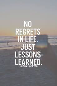 No Regrets Only Lessons Learned Words Quotes Life Quotes Inspirational Quotes