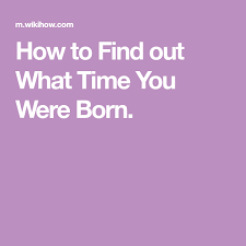 How To Find Out What Time You Were Born How To Find Out Birth Records Star Chart