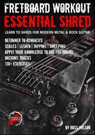 Fretboard Workout Essential Shred: Learn To Shred For Modern Metal And Rock  Guitar: Wilson, Ross: 9798512091050: Amazon.com: Books