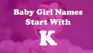 Indian Baby Girl Names Starting With Alphabet K Yoolyrics