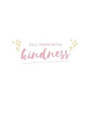 Kill 'em with kindness kill them with kindness. Kill Them With Kindness Notebook Simple Blank Lined Writing Journal Gratitude Inspiration Quote Love Happiness Positivity