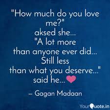 Great memorable quotes and script exchanges from the do you love me movie on quotes.net. How Much Do You Love Me Quotes Writings By Gagan Madaan Yourquote
