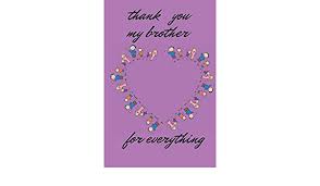Thank you for always loving me and guiding me to be myself. Thank You My Brother Amazon De My Brother Thank Fremdsprachige Bucher