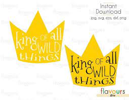 King Of All Wild Things Cuttable Design Files Svg Eps Dxf Png J Svg Dxf Design Files