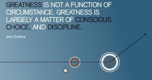 Greatness Is Not A Function Of Circumstance Greatness Is Largely A Matter Of Conscious Choice And Discipl Sensible Quotes Team Building Quotes Good To Great