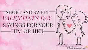 Short And Sweet Valentines Day Sayings For Your Him Or Her Valentines Day Love Quotes Valentine Love Quotes Valentines Quotes Funny When you're a kid everyone gets a valentine.