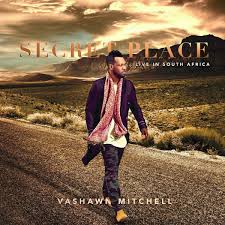 Vashawn Mitchells Secret Place Live In South Africa