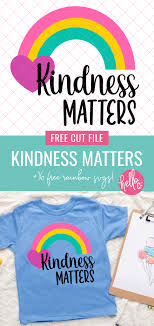 The national day of action against bullying and violence is a day for schools, students and the community to say bullying. Kindness Matters Svg 16 Rainbow Cut Files Hello Creative Family