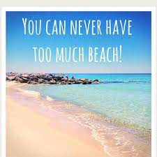 You Can Never Have Too Much Beach Let Me Help You Find Your Perfect Piece Of Paradise Happy Happiness Joy Be Beach Beach Lovers Beach Quotes
