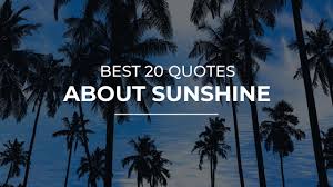 Please enjoy these quotes about sunshine and love. The Best Quotes About The Sun