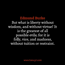 But What Is Liberty Without Wisdom And Without Virtue It Is The Greatest Of All Possible Evils For It Is Folly Vice Wisdom Quotes Great Quotes Love Words