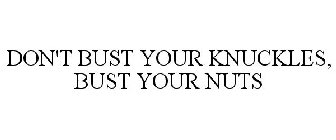 Don T Bust Your Knuckles Bust Your Nuts Trademark Of B Laster Llc Registration Number 5101089 Serial Number 86586398 Justia Trademarks Busted knuckle brings you some of the most extreme off road motorsports videos from all over the world. don t bust your knuckles bust your