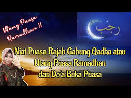 Nawaitu sauma ghadin fi syahri rojabi sunatan lillahi ta'alaa. Bacaan Niat Puasa Rajab Gabung Qadha Atau Utang Puasa Ramadhan Dan Do A Buka Puasa Youtube