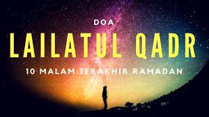 Dalam hitungan hari, kita akan mulai memasuki malam terakhir di bulan ramadhan. Doa Lailatul Qadr 10 Malam Terakhir Ramadan Youtube