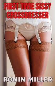 FIRST TIME SISSY CROSSDRESSER (GAY IN PANTIES Book 1) by RONIN MILLER |  Goodreads
