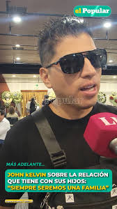 🔴 JOHN KELVIN SOBRE LA RELACIÓN QUE TIENE CON SUS HIJOS: “SIEMPRE SEREMOS  UNA FAMILIA”