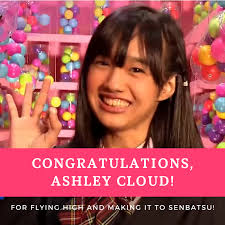 Ashley Cloud S. Garcia made it to Senbatsu, Rank 9! Congratulations for  flying high