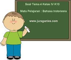 Soal bahasa indonesia tema 4 kelas 4. Soal Tema 4 Kelas 4 Sd Mi K13 Mata Pelajaran Bahasa Indonesia Juragan Les