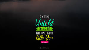 The games are tied together by the last of the 4 episodes; A Story Untold Could Be The One That Kills You Quote By Pat Conroy Quotesbook