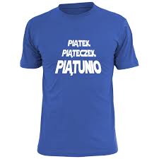 Jutro xxiv sdm przejdzie do historii. Koszulka Z Nadrukiem Piatek Piateczek Piatunio