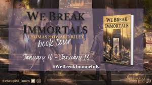 Book Tour: We Break Immortals (The Advent Lumina Cycle #1) by Thomas Howard  Riley | FanFiAddict