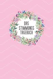 Unser tagebuch wird von ehrenamtlichen helferinnen und helfern gepflegt und betreut. Das Stimmungstagebuch Praktischer Stimmungskalender Zur Selbsthilfe Zum Ausfullen Und Ankreuzen 15x23cm Ca Din A5 Emotionsbuch Mein Amazon De Bucher