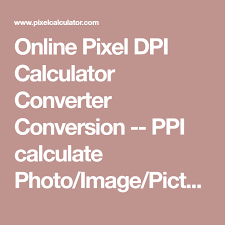 Maybe you would like to learn more about one of these? Online Pixel Dpi Calculator Converter Conversion Ppi Calculate Photo Image Pictur And Photo Calculate Size For Printing And Edi Pixel Pixel Color Pixel Size