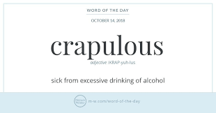 Word Of The Day Crapulous Merriam Webster Word Of The Day Words Word Definitions